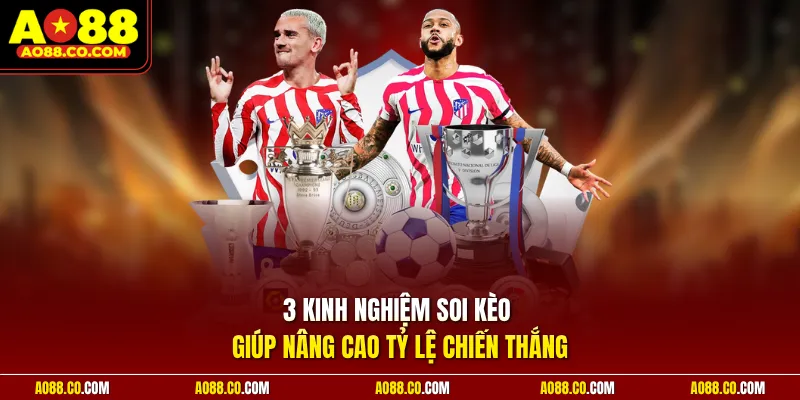 3 kinh nghiệm soi kèo giúp nâng cao tỷ lệ chiến thắng