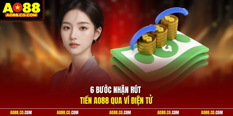 6 bước nhận rút tiền AO88 qua ví điện tử