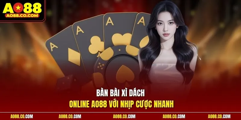 Bàn bài xì dách online AO88 với nhịp cược nhanh