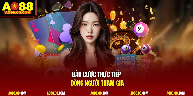 Bàn cược trực tiếp đông người tham gia