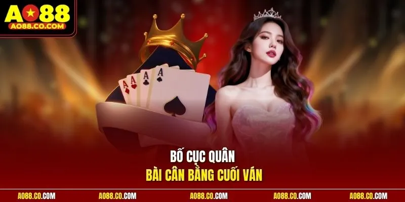 Bố cục quân bài cân bằng cuối ván
