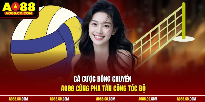 Cá cược bóng chuyền AO88 cùng pha tấn công tốc độ