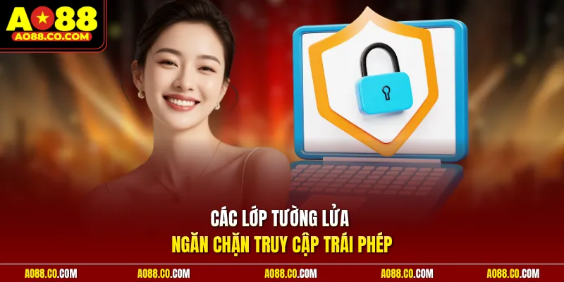 Các lớp tường lửa ngăn chặn truy cập trái phép