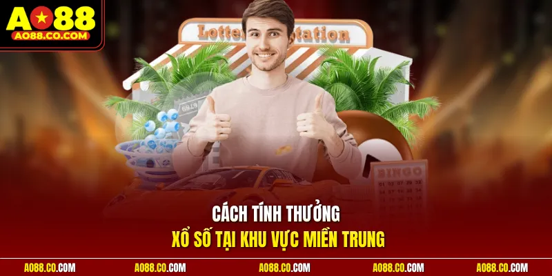 Cách tính thưởng xổ số tại khu vực miền Trung
