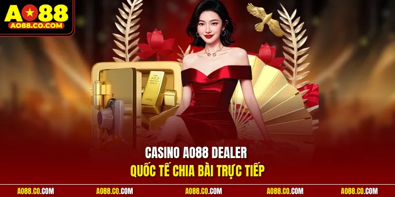 Casino AO88 dealer quốc tế chia bài trực tiếp