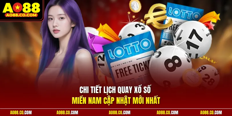 Chi tiết lịch quay xổ số miền Nam cập nhật mới nhất