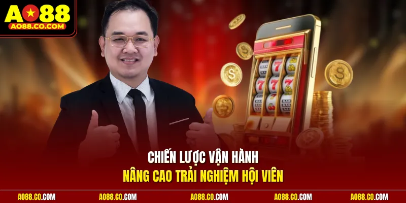 Chiến lược vận hành nâng cao trải nghiệm hội viên