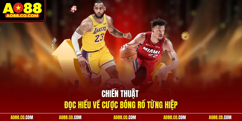 Chiến thuật đọc hiểu về cược bóng rổ từng hiệp
