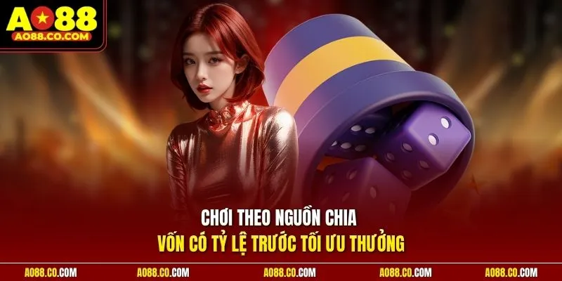 Chơi theo nguồn chia vốn có tỷ lệ trước tối ưu thưởng