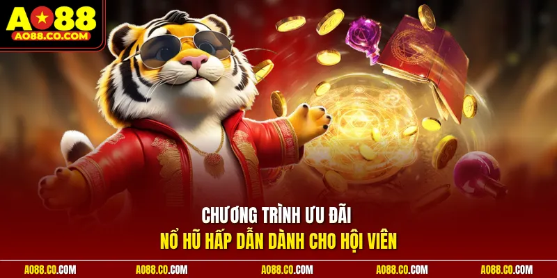 Chương trình ưu đãi nổ hũ hấp dẫn dành cho hội viên