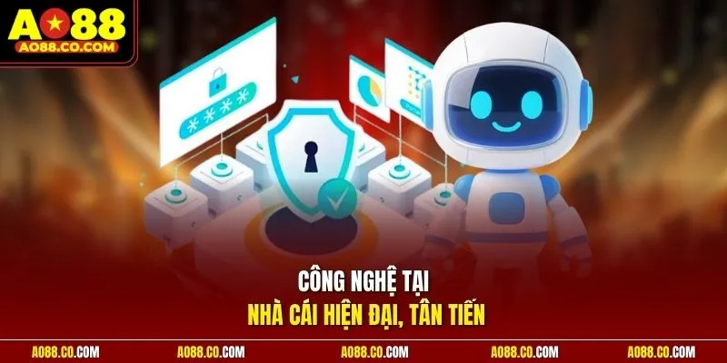 Công nghệ tại nhà cái hiện đại, tân tiến