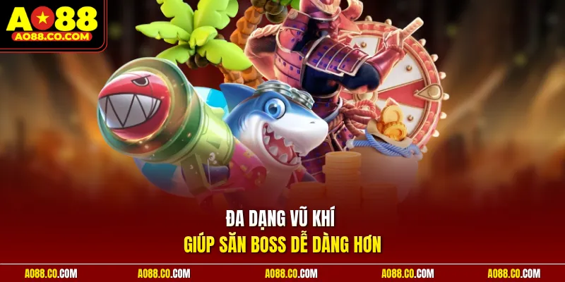 Đa dạng vũ khí giúp săn boss dễ dàng hơn