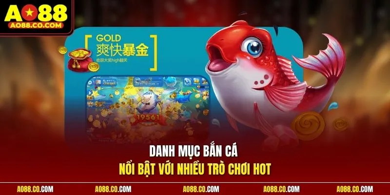 Danh mục bắn cá nổi bật với nhiều trò chơi hot