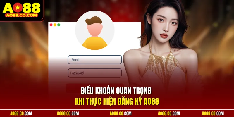 Điều khoản quan trọng khi thực hiện đăng ký AO88