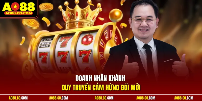 Doanh nhân Khánh Duy truyền cảm hứng đổi mới