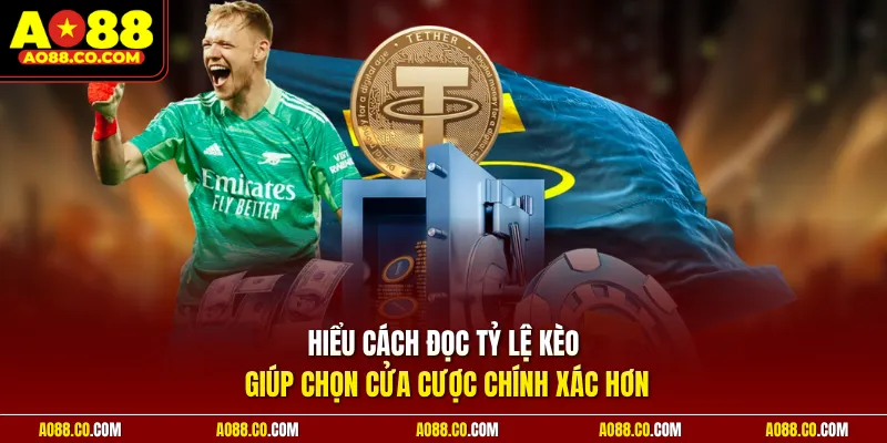Hiểu cách đọc tỷ lệ kèo giúp chọn cửa cược chính xác hơn