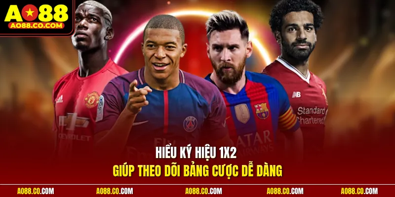 Hiểu ký hiệu 1X2 giúp theo dõi bảng cược dễ dàng