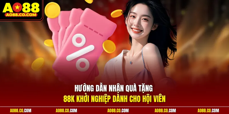 Hướng dẫn nhận quà tặng 88K khởi nghiệp dành cho hội viên