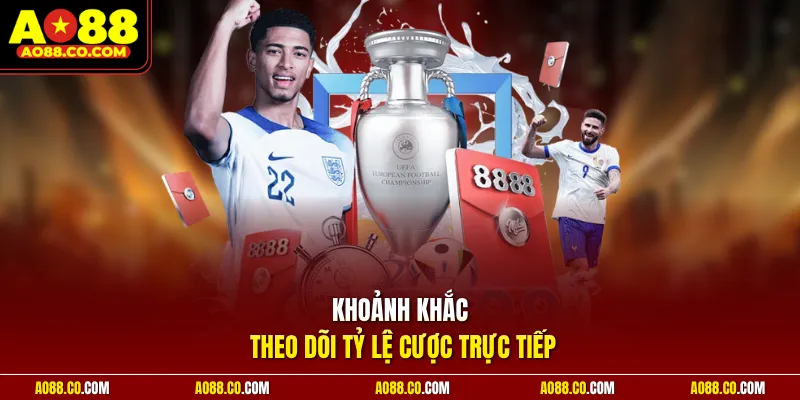 Khoảnh khắc theo dõi tỷ lệ cược trực tiếp
