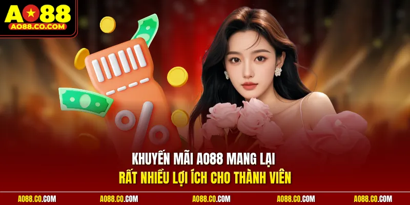 Khuyến mãi AO88 mang lại rất nhiều lợi ích cho thành viên