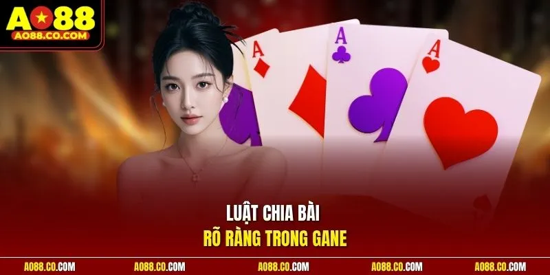 Luật chia bài rõ ràng trong game