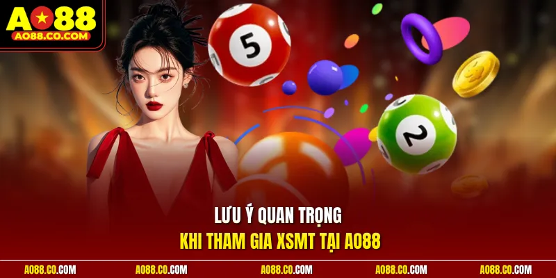 Lưu ý quan trọng khi tham gia XSMT tại AO88
