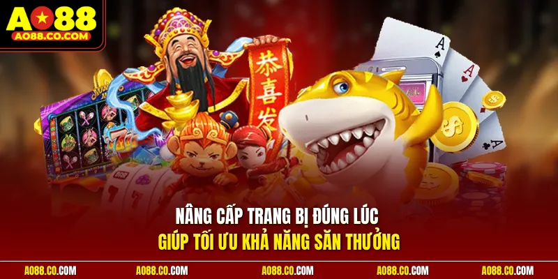 Nâng cấp trang bị đúng lúc giúp tối ưu khả năng săn thưởng