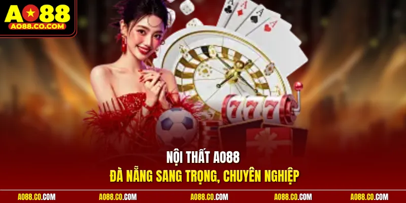 Nội thất AO88 Đà Nẵng sang trọng, chuyên nghiệp