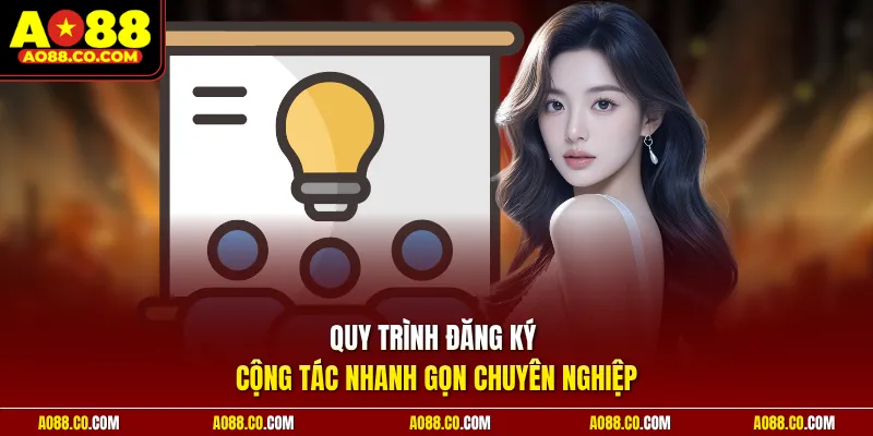 Quy trình đăng ký cộng tác nhanh gọn chuyên nghiệp