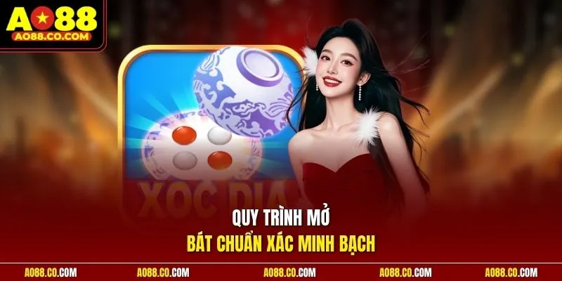Quy trình mở bát chuẩn xác minh bạch