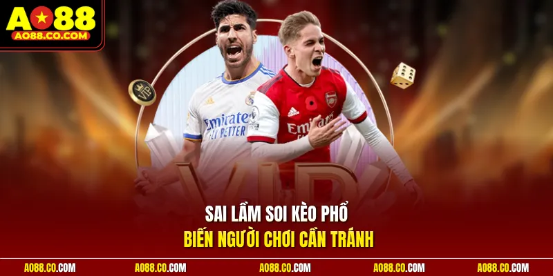 Sai lầm soi kèo phổ biến người chơi cần tránh