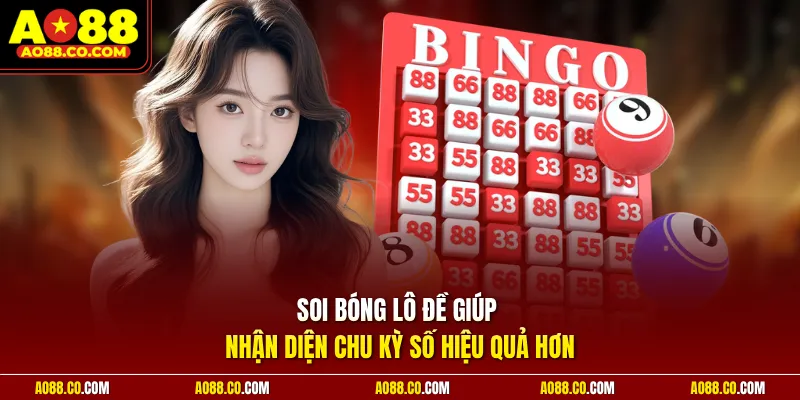 Soi bóng lô đề giúp nhận diện chu kỳ số hiệu quả hơn