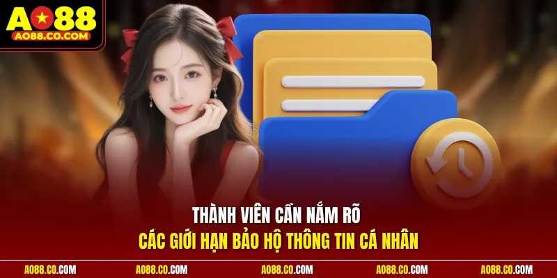 Thành viên cần nắm rõ các giới hạn bảo hộ thông tin cá nhân