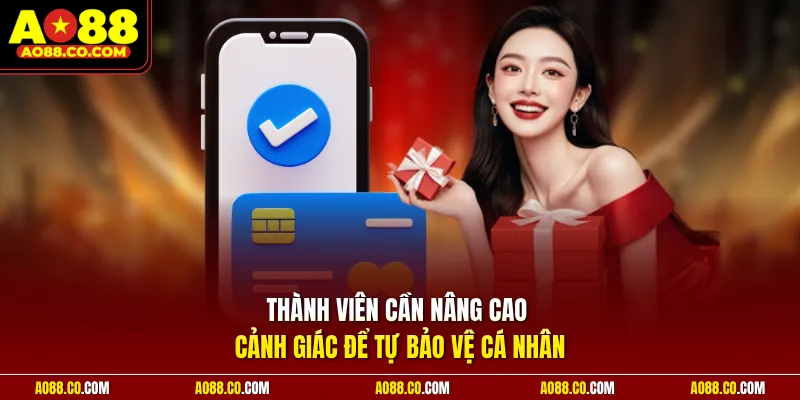 Thành viên cần nâng cao cảnh giác để tự bảo vệ cá nhân
