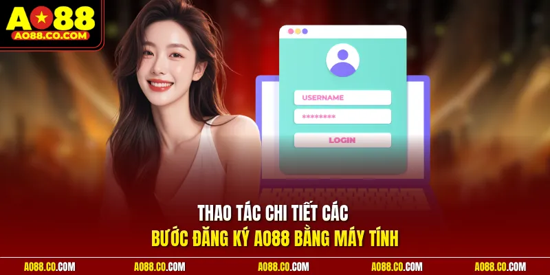 Thao tác chi tiết các bước đăng ký AO88 bằng máy tính