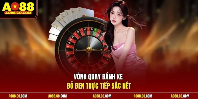 Vòng quay bánh xe đỏ đen trực tiếp sắc nét