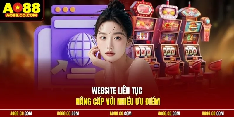Website liên tục nâng cấp với nhiều ưu điểm